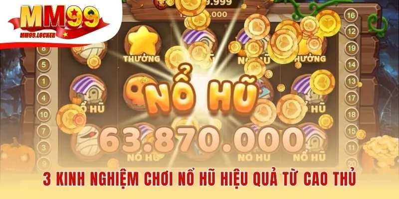 Kinh nghiệm chơi nổ hũ là những chiến lược được tính toán kỹ