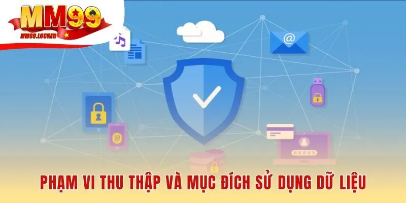 Mục đích thu thập dữ liệu giúp cải thiện trải nghiệm và an toàn