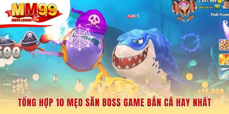 10 mẹo săn boss game bắn cá được kiểm chứng từ các cao thủ MM99